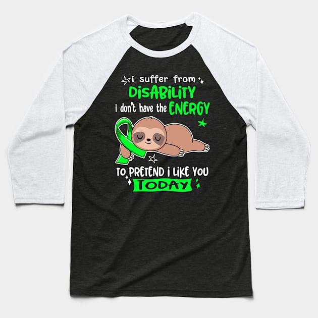 I Suffer From Disability I Don't Have The Energy To Pretend I Like You Today Baseball T-Shirt by ThePassion99